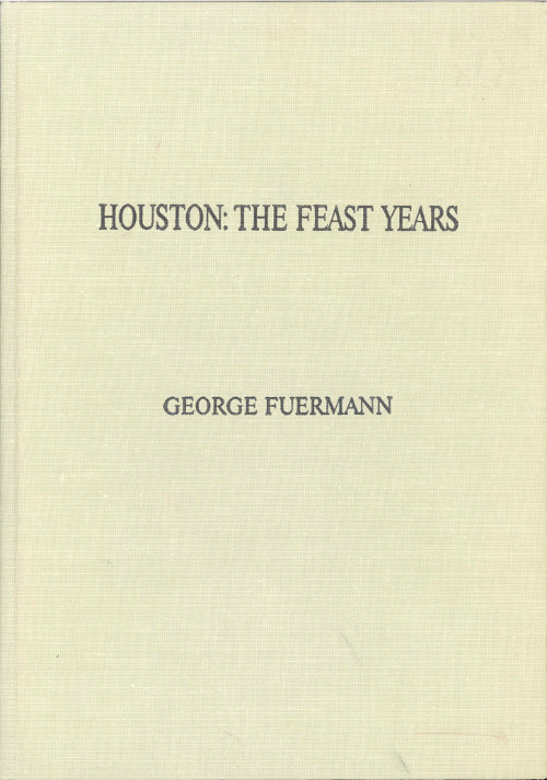 Houston: The Feast Years. An Illustrated Essay Houston: The Feast Years. An Illustrated Essay