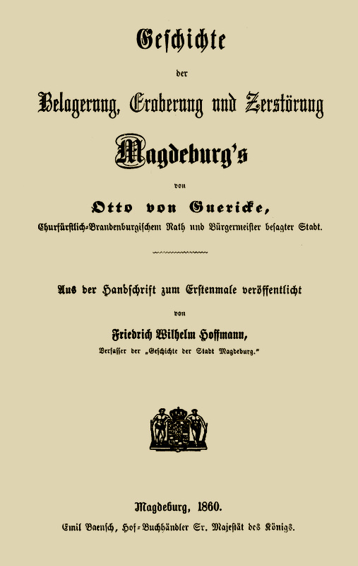 Geschichte der Belagerung, Eroberung und Zerstörung Magdeburg's Geschichte der Belagerung, Eroberung und Zerstörung Magdeburg's