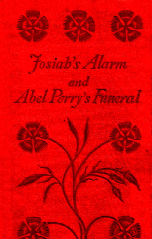 Josiah's Alarm, and Abel Perry's Funeral Josiah's Alarm, and Abel Perry's Funeral