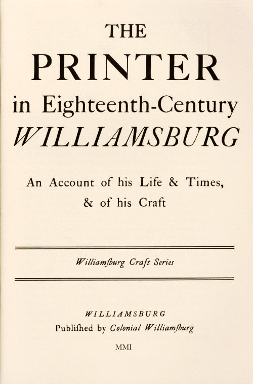 The Printer in Eighteenth-Century Williamsburg
An Account of His Life & Times, & of His Craft