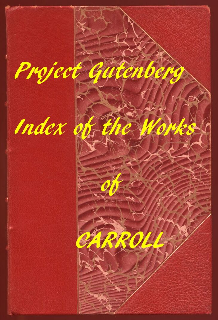 Index of the Project Gutenberg Works of Lewis Carroll Index of the Project Gutenberg Works of Lewis Carroll