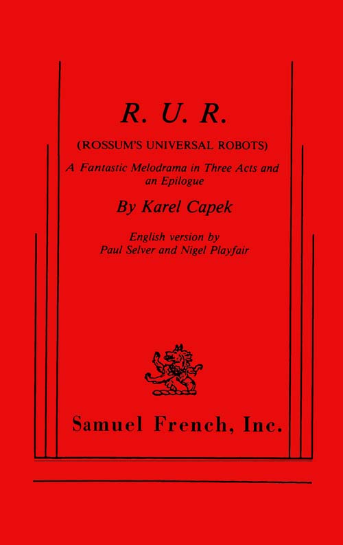 R.U.R. (Rossum's Universal Robots)
A Fantastic Melodrama in Three Acts and an Epilogue