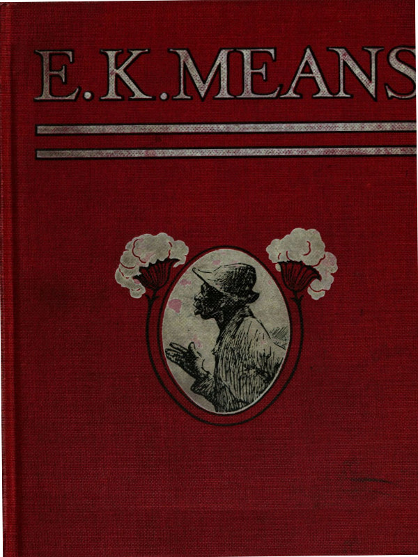 E. K. Means
Is This a Title? It Is Not. It Is the Name of a Writer of Negro Stories, Who Has Made Himself So Completely the Writer of Negro Stories That His Book Needs No Title