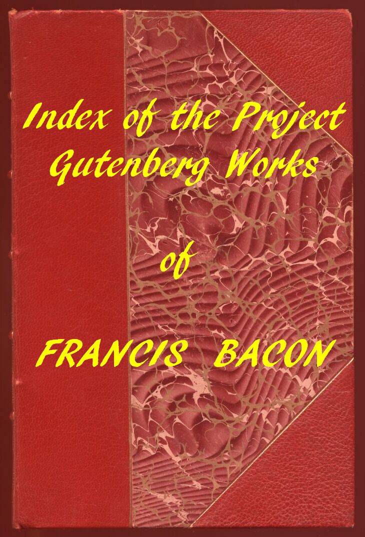 Index of the Project Gutenberg Works of Francis Bacon Index of the Project Gutenberg Works of Francis Bacon