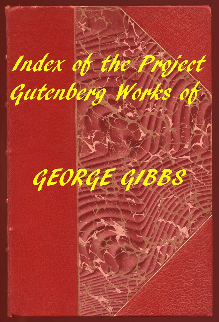 Index of the Project Gutenberg Works of George Gibbs Index of the Project Gutenberg Works of George Gibbs