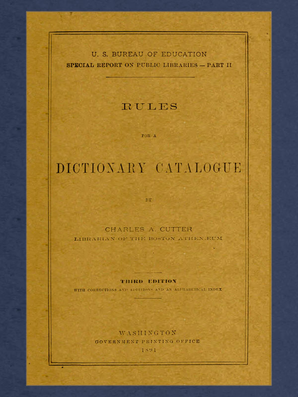 Rules for a Dictionary Catalogue U. S. Bureau of Education Special Report on Public Libraries—Part II, Third Edition Rules for a Dictionary Catalogue U. S. Bureau of Education Special Report on Public Libraries—Part II, Third Edition