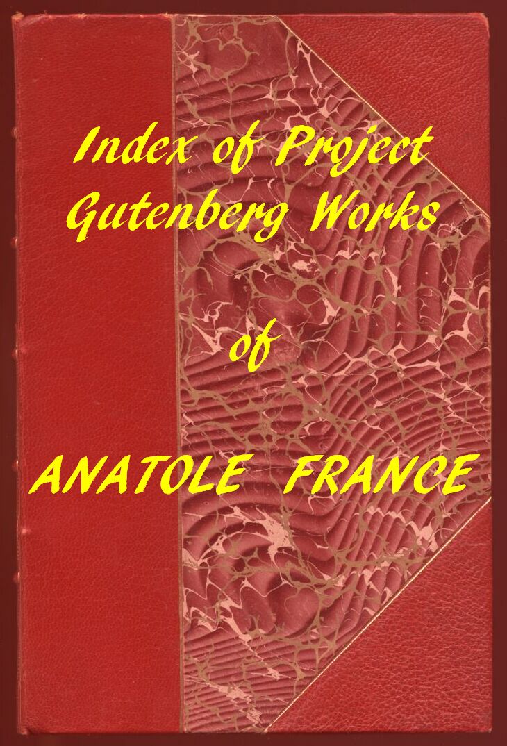 Index of the Project Gutenberg Works of Anatole France Index of the Project Gutenberg Works of Anatole France
