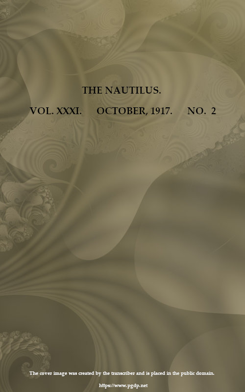 The Nautilus. Vol. XXXI, No. 2, October 1917 A Quarterly Journal Devoted to the Interests of Conchologists The Nautilus. Vol. XXXI, No. 2, October 1917 A Quarterly Journal Devoted to the Interests of Conchologists