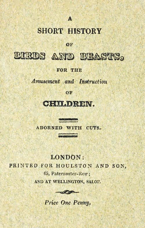 A Short History of Birds & Beasts, for the Amusement and Instruction of Children A Short History of Birds & Beasts, for the Amusement and Instruction of Children