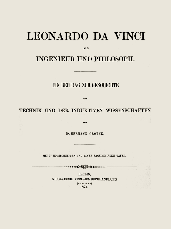 Leonardo da Vinci als Ingenieur und Philosoph Ein Beitrag zur Geschichte der Technik und der induktiven Wissenschaften Leonardo da Vinci als Ingenieur und Philosoph Ein Beitrag zur Geschichte der Technik und der induktiven Wissenschaften