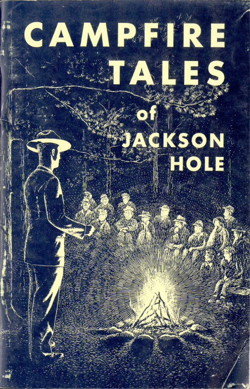 Campfire Tales of Jackson Hole Campfire Tales of Jackson Hole