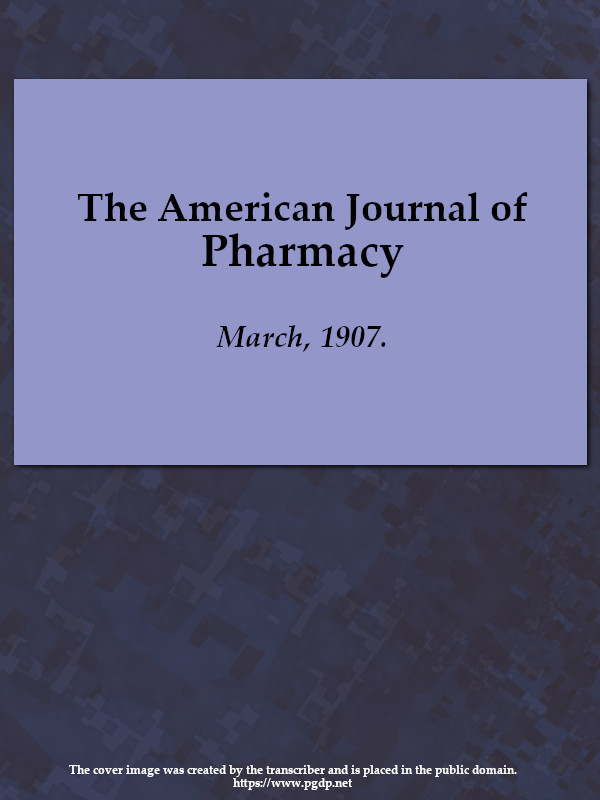 The American Journal of Pharmacy, March, 1907 The American Journal of Pharmacy, March, 1907