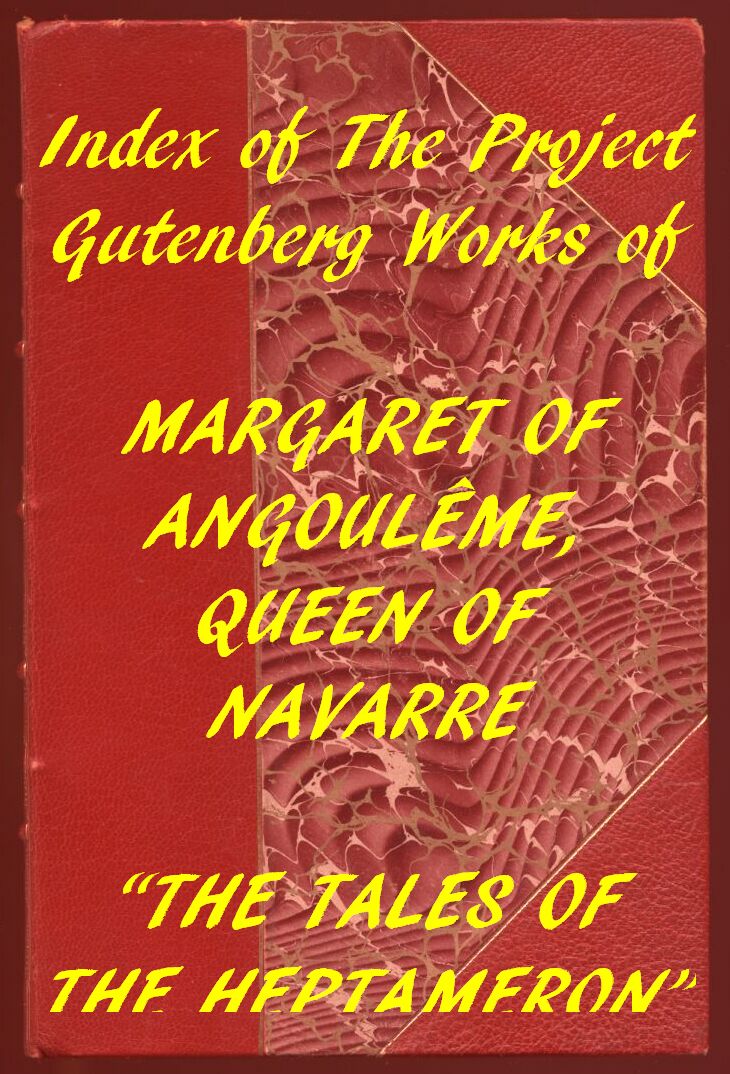 Index of the Project Gutenberg Works of Marguerite, Queen of Navarre Index of the Project Gutenberg Works of Marguerite, Queen of Navarre