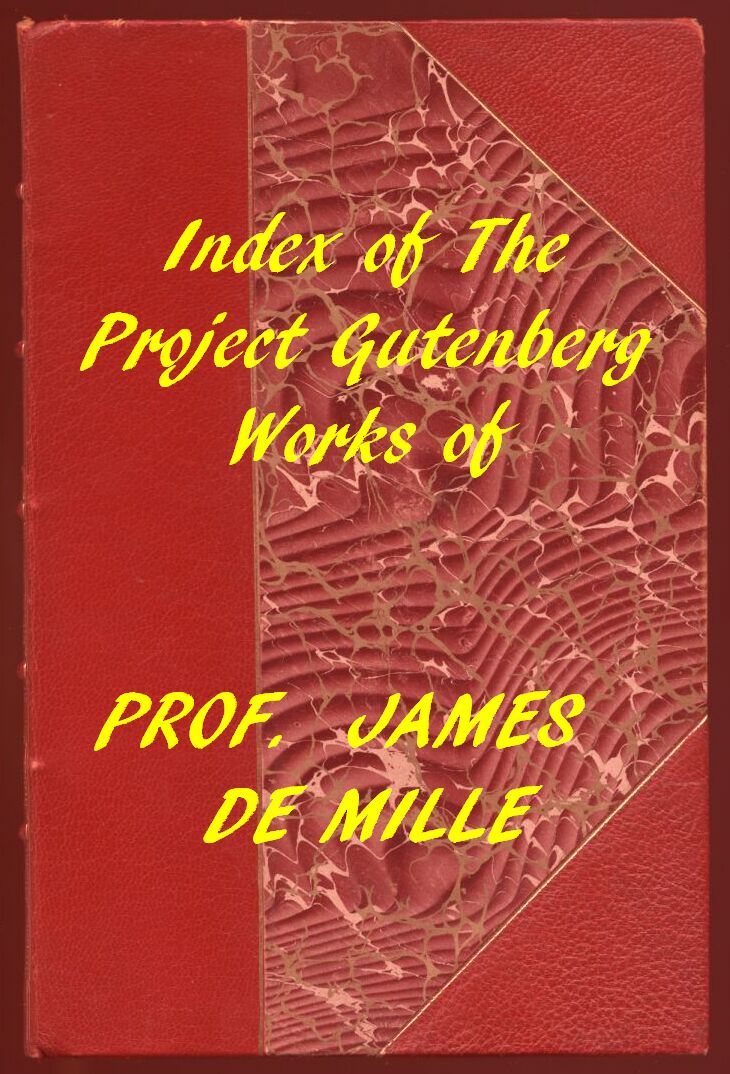 Index of the Project Gutenberg Works of James De Mille Index of the Project Gutenberg Works of James De Mille