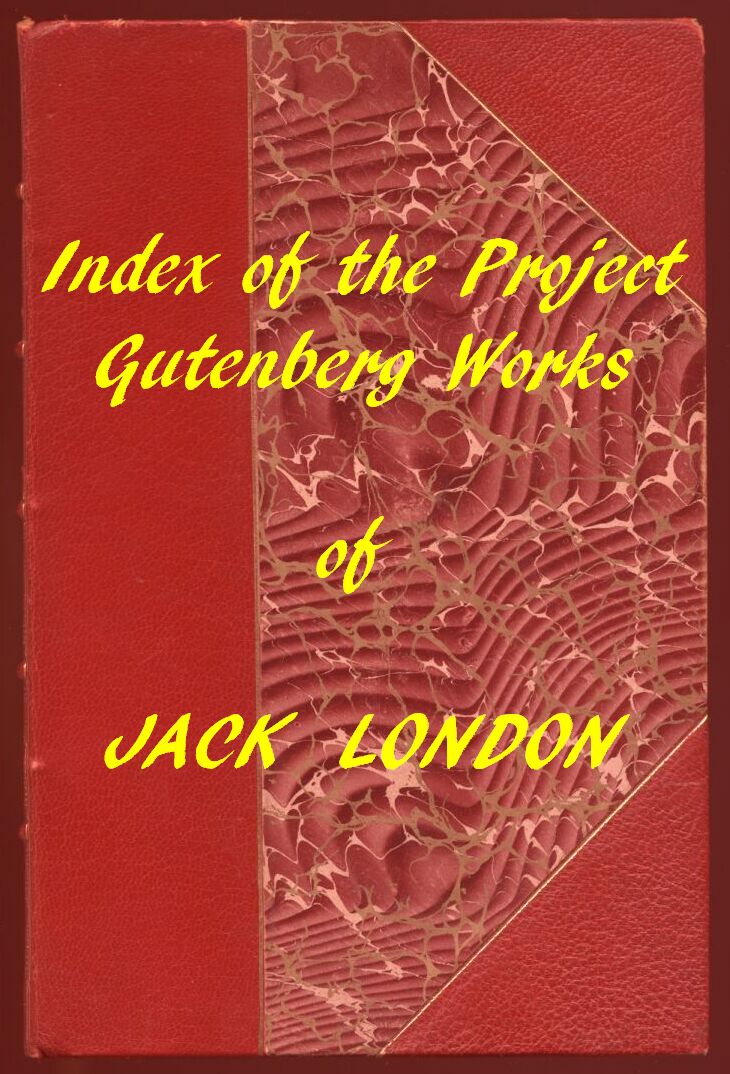 Index of the Project Gutenberg Works of Jack London Index of the Project Gutenberg Works of Jack London