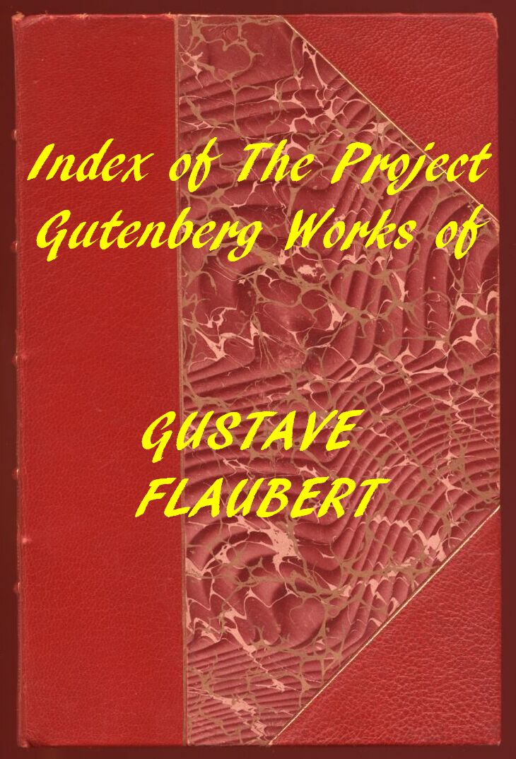 Index of the Project Gutenberg Works of Gustave Flaubert Index of the Project Gutenberg Works of Gustave Flaubert