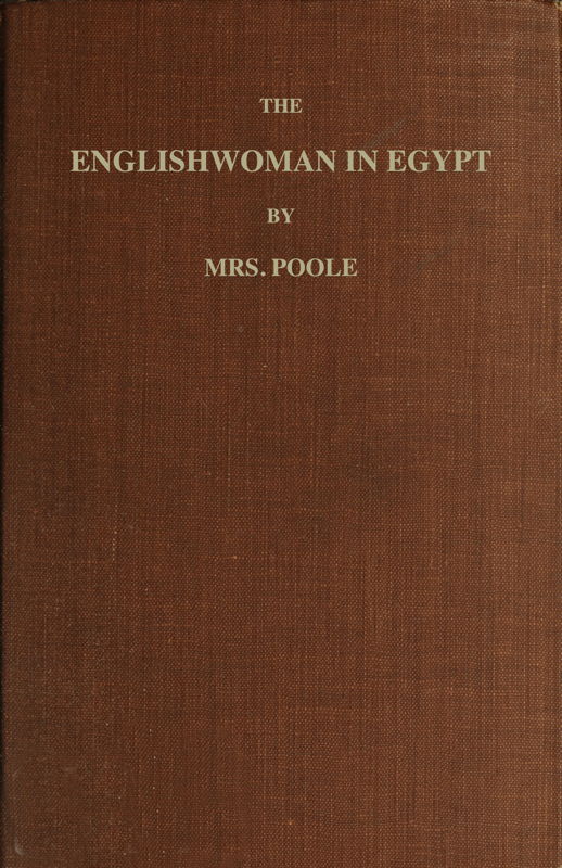 The Englishwoman in Egypt
Letters from Cairo, Written During a Residence There in 1842, 3, & 4