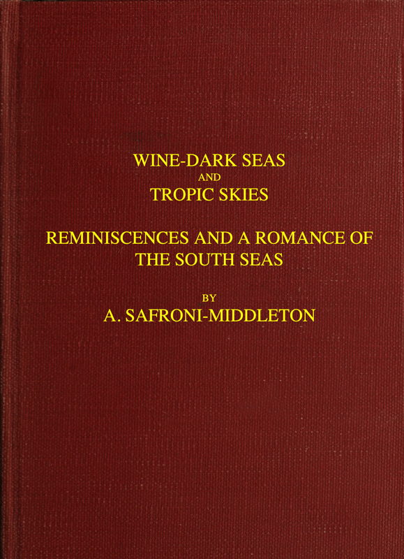 Wine-Dark Seas and Tropic Skies: Reminiscences and a Romance of the South Seas Wine-Dark Seas and Tropic Skies: Reminiscences and a Romance of the South Seas