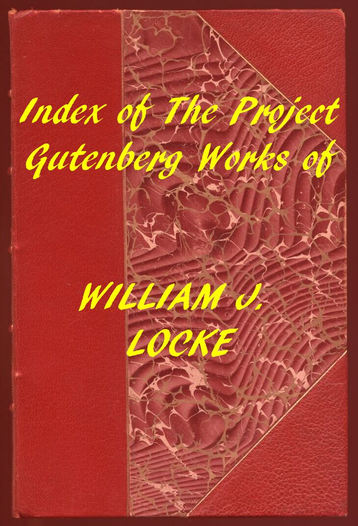 Index of the Project Gutenberg Works of William J. Locke Index of the Project Gutenberg Works of William J. Locke