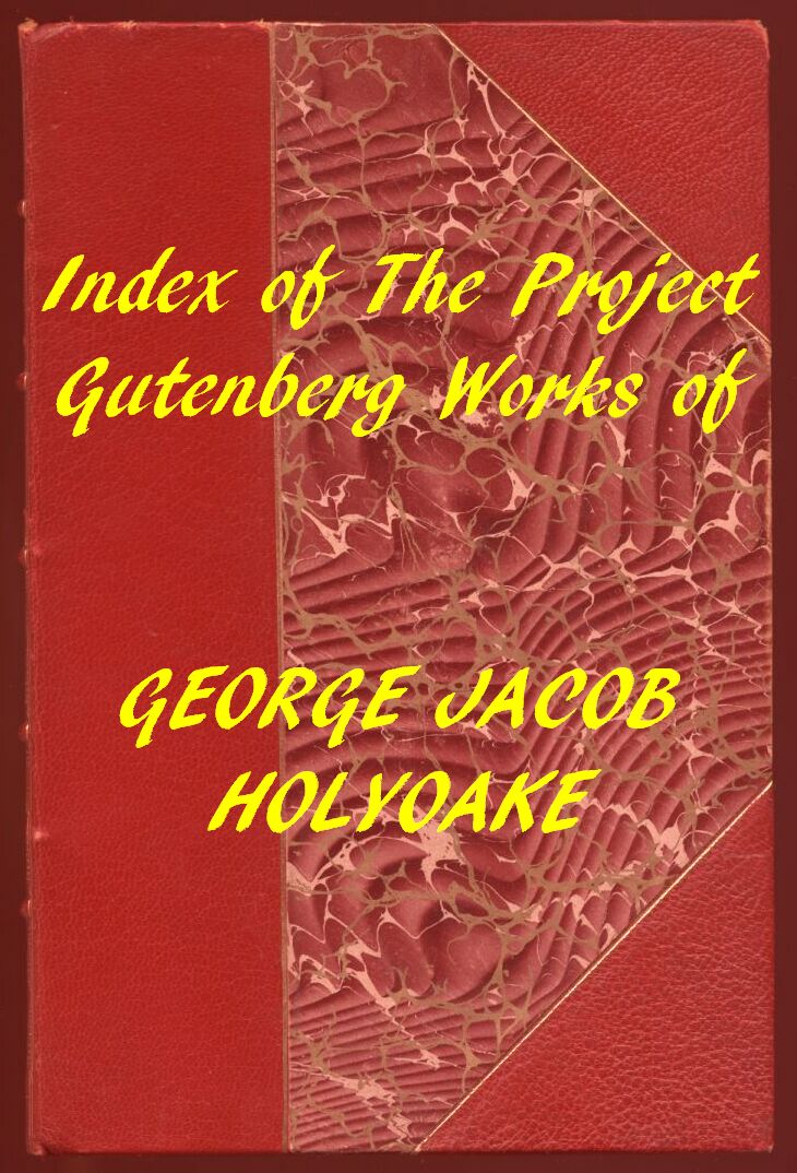 Index of the Project Gutenberg Works of George Jacob Holyoake Index of the Project Gutenberg Works of George Jacob Holyoake