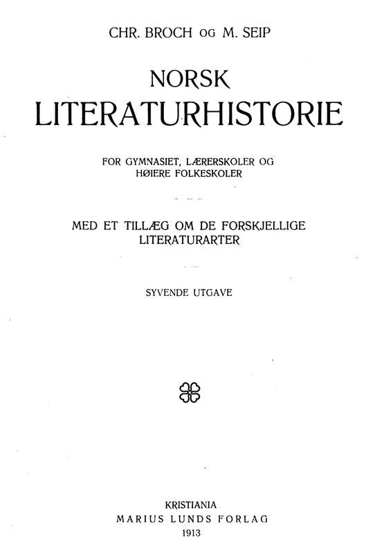 Norsk literaturhistorie for gymnasiet, lærerskoler og høiere folkeskoler Med et tillæg om de forskjellige literaturarter Norsk literaturhistorie for gymnasiet, lærerskoler og høiere folkeskoler Med et tillæg om de forskjellige literaturarter