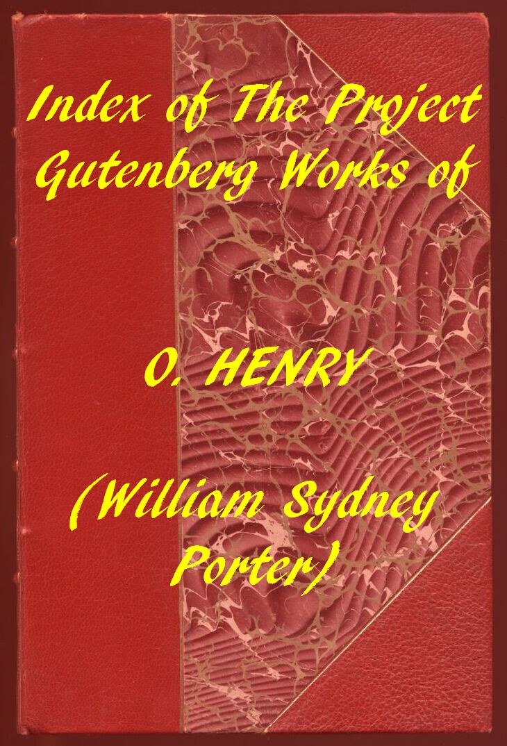 Index of the Project Gutenberg Works of O. Henry Index of the Project Gutenberg Works of O. Henry