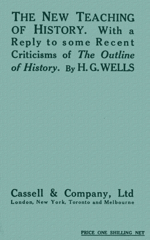 The New Teaching of History With a reply to some recent criticisms of The Outline of History The New Teaching of History With a reply to some recent criticisms of The Outline of History