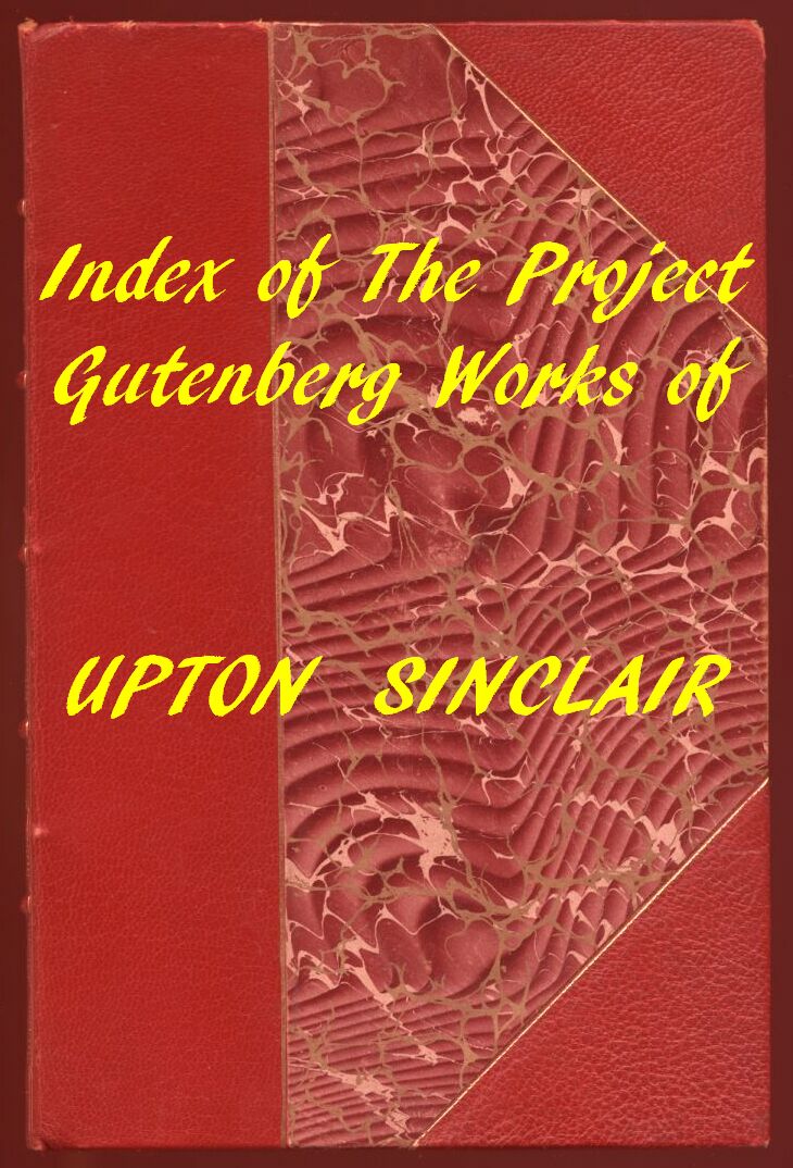 Index of the Project Gutenberg Works of Upton Sinclair Index of the Project Gutenberg Works of Upton Sinclair