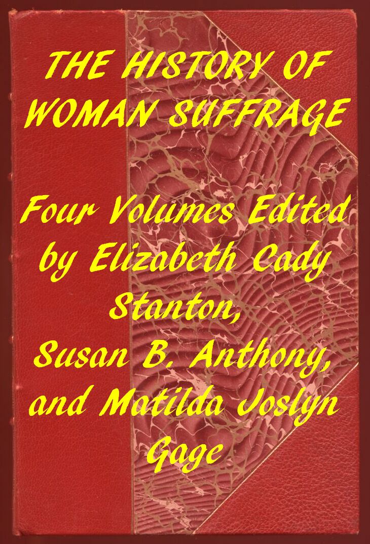 Index of the Project Gutenberg Works on Women's Suffrage Four volumes edited by Elizabeth Cady Stanton, Susan B. Anthony, and Matilda Joslyn Gage Index of the Project Gutenberg Works on Women's Suffrage Four volumes edited by Elizabeth Cady Stanton, Susan B. Anthony, and Matilda Joslyn Gage