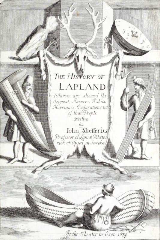 The History of Lapland Wherein Are Shewed the Original, Manners, Habits, Marriages, Conjurations, &c. of That People The History of Lapland Wherein Are Shewed the Original, Manners, Habits, Marriages, Conjurations, &c. of That People