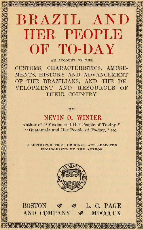 Brazil and Her People of To-day
An Account of the Customs, Characteristics, Amusements, History and Advancement of the Brazilians, and the Development and Resources of Their Country