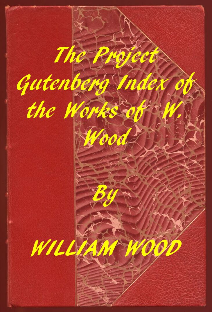 Index of the Project Gutenberg Works of William Wood Index of the Project Gutenberg Works of William Wood