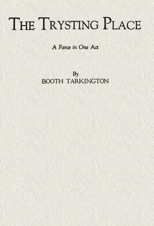 The Trysting Place: A Farce in One Act The Trysting Place: A Farce in One Act