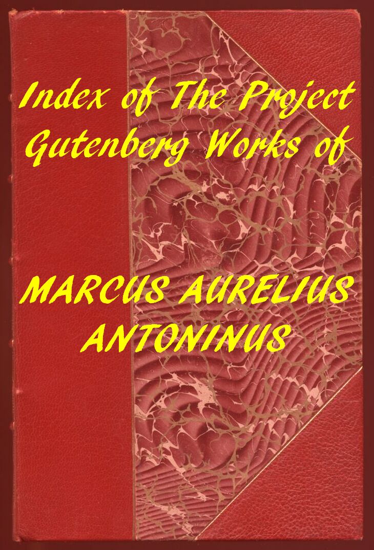 Index of the Project Gutenberg Works of Marcus Aurelius Antoninus Index of the Project Gutenberg Works of Marcus Aurelius Antoninus