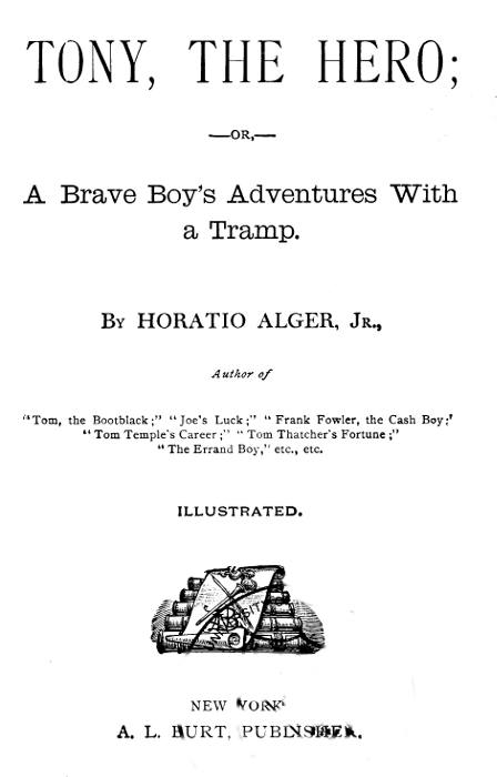 Tony, the Hero; Or, A Brave Boy's Adventures with a Tramp Tony, the Hero; Or, A Brave Boy's Adventures with a Tramp