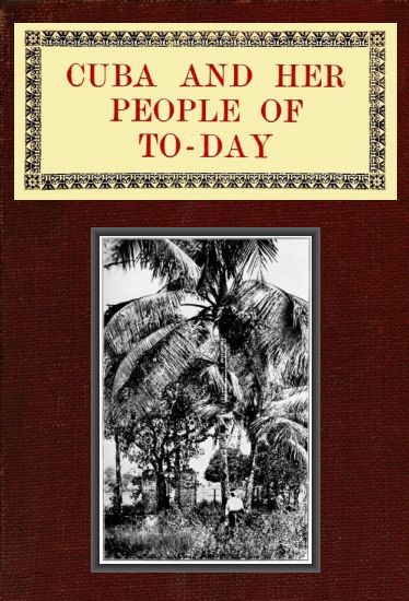 Cuba and Her People of To-day
An account of the history and progress of the island previous to its independence; a description of its physical features; a study of its people; and, in particular, an examination of its present political conditions, its industries, natural resources, and prospects; together with information and suggestions designed to aid the prospective investor or settler
