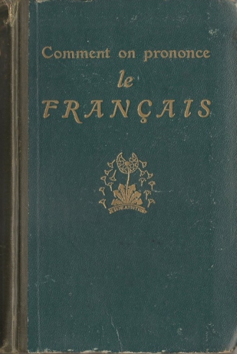 Comment on Prononce le Français Traité complet de prononciation pratique avec le noms propres et les mots étrangers Comment on Prononce le Français Traité complet de prononciation pratique avec le noms propres et les mots étrangers