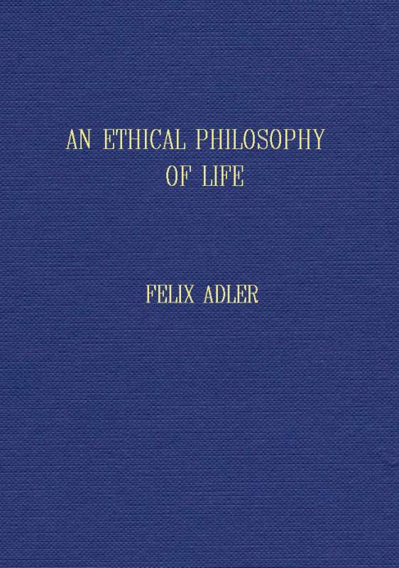 An ethical philosophy of life presented in its main outlines An ethical philosophy of life presented in its main outlines