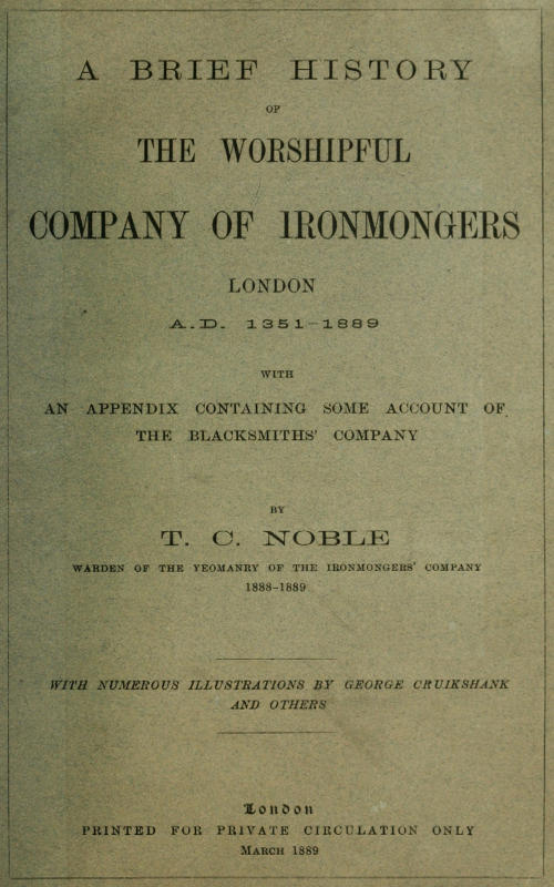 A Brief History of the Worshipful Company of Ironmongers, London A.D. 1351-1889
With an Appendix Containing Some Account of the Blacksmiths' Company