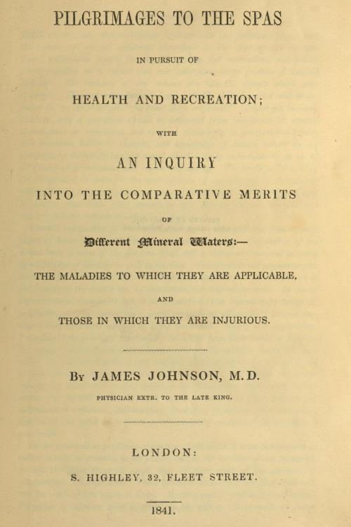 Pilgrimages to the Spas in Pursuit of Health and Recreation
With an inquiry into the comparative merits of different mineral waters: the maladies to which they are applicable, and those in which they are injurious