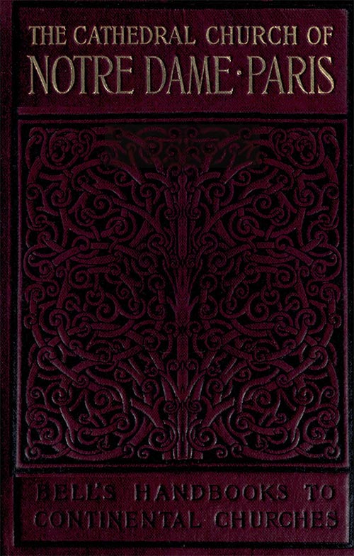Notre Dame de Paris A Short History & Description of the Cathedral, With Some Account of the Churches Which Preceded It Notre Dame de Paris A Short History & Description of the Cathedral, With Some Account of the Churches Which Preceded It