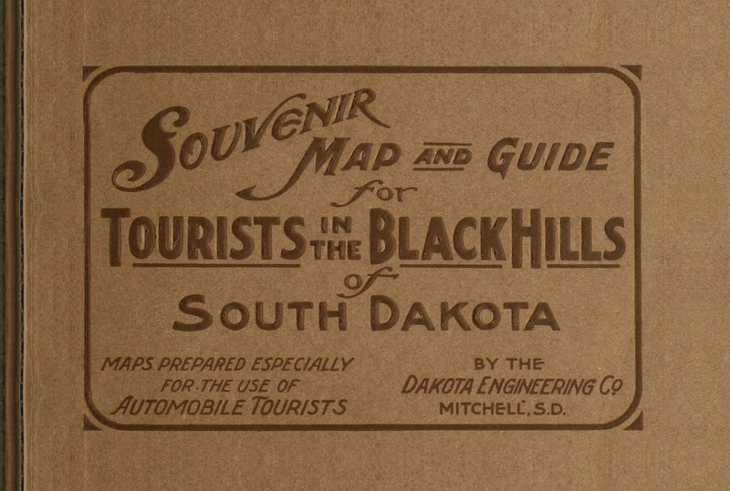 Souvenir Map and Guide for Tourists in the Black Hills of South Dakota Maps prepared especially for the use of Automobile Tourists Souvenir Map and Guide for Tourists in the Black Hills of South Dakota Maps prepared especially for the use of Automobile Tourists