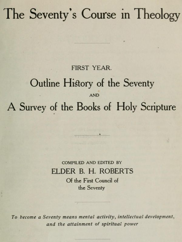 The Seventy's Course in Theology, First Year Outline History of the Seventy and A Survey of the Books of Holy Scripture The Seventy's Course in Theology, First Year Outline History of the Seventy and A Survey of the Books of Holy Scripture