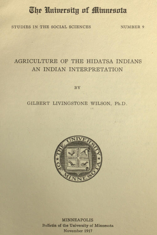 Agriculture of the Hidatsa Indians: An Indian Interpretation Agriculture of the Hidatsa Indians: An Indian Interpretation