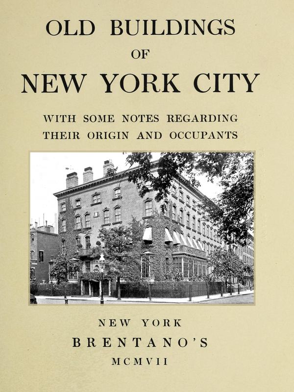 Old Buildings of New York, With Some Notes Regarding Their Origin and Occupants Old Buildings of New York, With Some Notes Regarding Their Origin and Occupants
