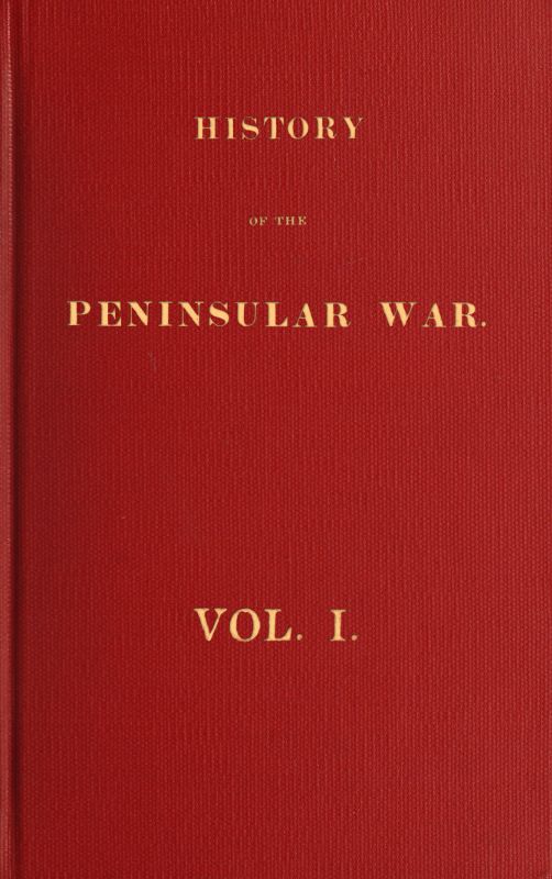 History of the Peninsular War, Volume 1 (of 6) History of the Peninsular War, Volume 1 (of 6)