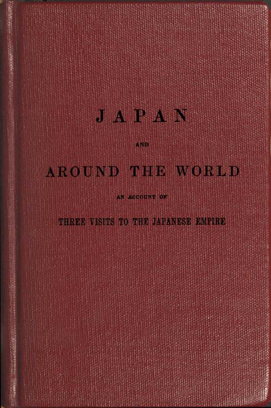 The Japan expedition. Japan and around the world An account of three visits to the Japanese empire, with sketches of Madeira, St. Helena, cape of Good Hope, Mauritius, Ceylon, Singapore, China, and Loo-Choo The Japan expedition. Japan and around the world An account of three visits to the Japanese empire, with sketches of Madeira, St. Helena, cape of Good Hope, Mauritius, Ceylon, Singapore, China, and Loo-Choo