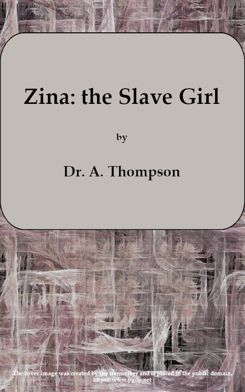 Zina: the Slave Girl; or, Which the Traitor? A Drama in Four Acts Zina: the Slave Girl; or, Which the Traitor? A Drama in Four Acts