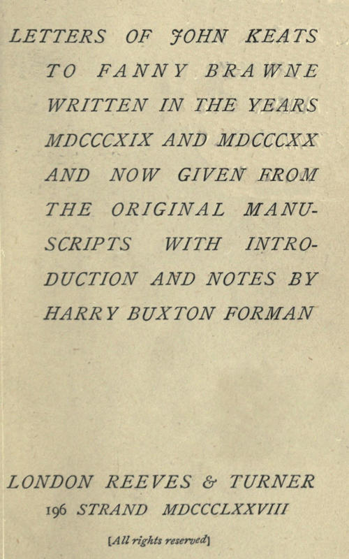 John Keats'in Fanny Brawne'a Yazdığı Mektuplar Taslaklarının Orijinalinden Yayınlananlar, MDCCCXIX ve MDCCCXX Yıllarında Yazılmıştır. John Keats'in Fanny Brawne'a Yazdığı Mektuplar Taslaklarının Orijinalinden Yayınlananlar, MDCCCXIX ve MDCCCXX Yıllarında Yazılmıştır.
