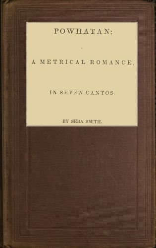 Powhatan; A Metrical Romance, in Seven Cantos Powhatan; A Metrical Romance, in Seven Cantos